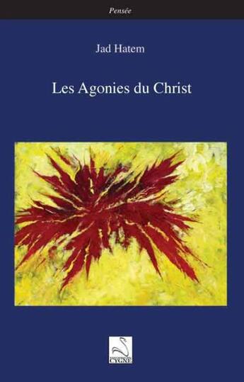 Couverture du livre « Les agonies du christ » de Jad Hatem aux éditions Editions Du Cygne