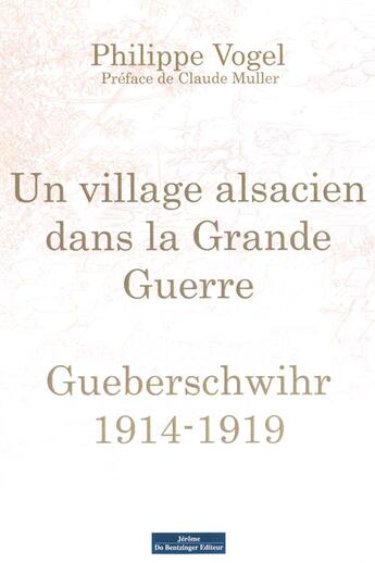 Couverture du livre « Un village alsacien dans la tourmente de la Grande Guerre ; Gueberschwihr 1914-1919 » de Philippe Vogel aux éditions Do Bentzinger