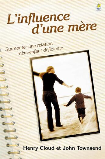 Couverture du livre « L'influence d'une mere - surmonter une relation mere-enfant deficiente » de Townsend/Cloud aux éditions Farel