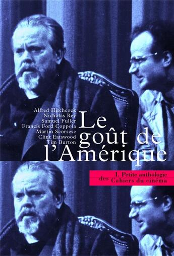 Couverture du livre « La petite anthologie t.1 ; le goût de l'Amérique » de  aux éditions Cahiers Du Cinema