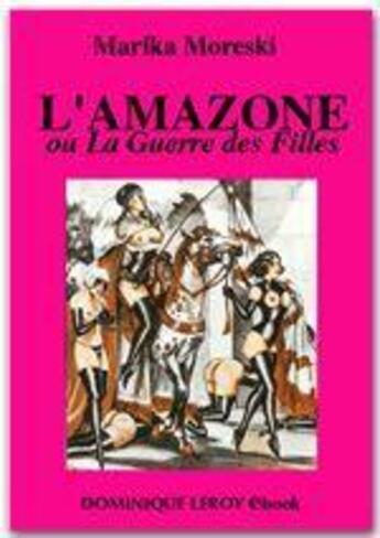 Couverture du livre « L'amazone ou la guerre des filles » de Marika Moreski aux éditions Dominique Leroy