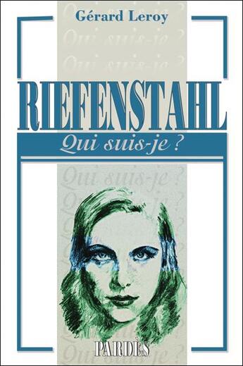 Couverture du livre « Riefenstahl ; qui suis-je ? » de Gerard Leroy aux éditions Pardes