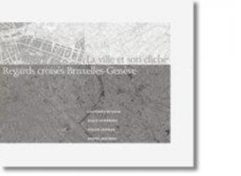 Couverture du livre « La ville et son cliché : regard croisés Bruxelles-Genève » de  aux éditions Lettre Volee