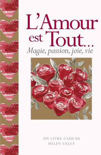 Couverture du livre « L'amour est tout... ; magie, passion, joie, vie » de Helen Exley aux éditions Exley