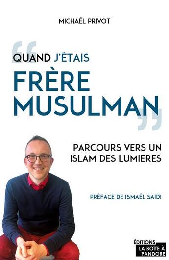 Couverture du livre « « quand j'étais frère musulman » ; parcours vers un islam des Lumières » de Michael Privot aux éditions La Boite A Pandore