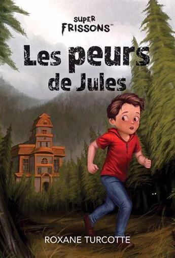 Couverture du livre « Les peurs de Jules : Des voix d'épouvante, manoir d'épouvante » de Roxane Turcotte aux éditions Heritage Quebec