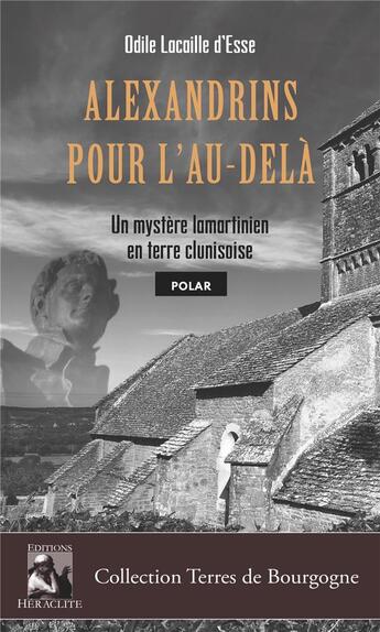 Couverture du livre « Alexandrins pour l'au-delà : un mystère lamartinien en terre clunisoise » de Odile Lacaille D'Esse aux éditions Heraclite