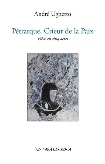 Couverture du livre « Pétrarque, crieur de la paix » de Andre Ughetto aux éditions Wallada