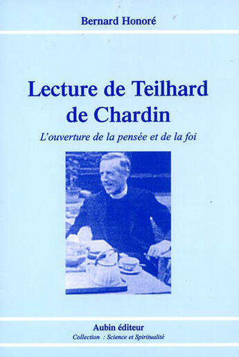Couverture du livre « Lecture de Teilhard de Chardin ; l'ouverture de la pensée et de la foi » de Bernard Honore aux éditions Aubin