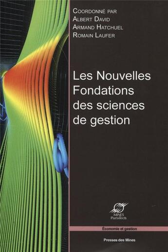 Couverture du livre « Les nouvelles fondations des sciences de gestion » de Armand Hatchuel et Albert David aux éditions Presses De L'ecole Des Mines