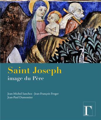 Couverture du livre « Saint Joseph, image du père » de Jean-Paul Dumontier et Jean-Francois Froger et Jean-Michel Sanchez aux éditions Gregoriennes