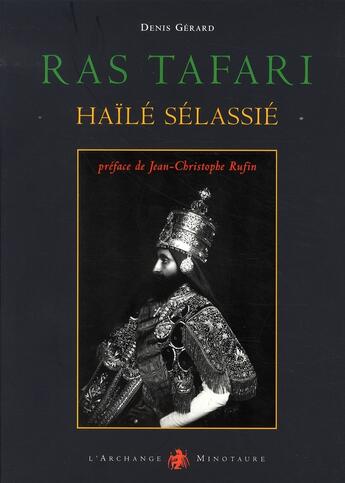 Couverture du livre « Ras tafari ; hailé sélassié ; visages du dernier empereur d'éthiopie » de Denis Gerard aux éditions L'archange Minotaure