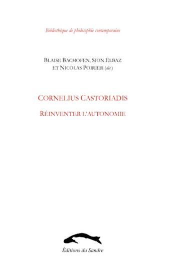 Couverture du livre « Cornelus Castoriadis , réinventer l'autonomie » de Blaise Bachofen aux éditions Editions Du Sandre
