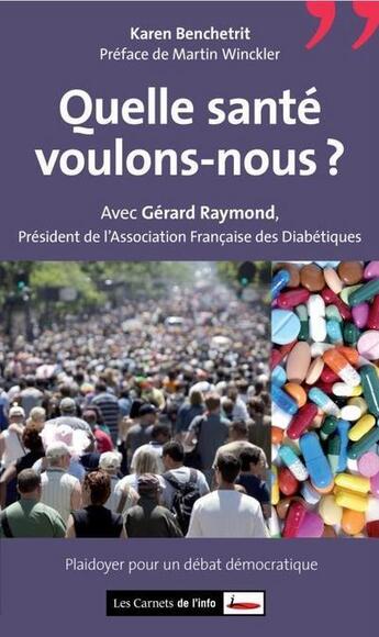 Couverture du livre « Quelle santé voulons-nous ? plaidoyer pour un débat démocratique » de Gerard Raymond et Karen Benchetrit aux éditions Carnets De L'info