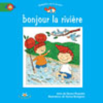 Couverture du livre « Bonjour la riviere » de Paquette D Bourgeois aux éditions Bouton D'or