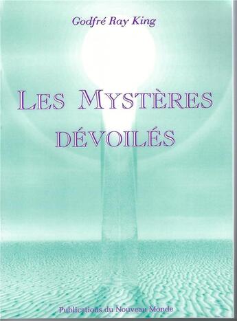 Couverture du livre « Les Mystères dévoilés » de Godfre Ray King aux éditions Publications Du Nouveau Monde