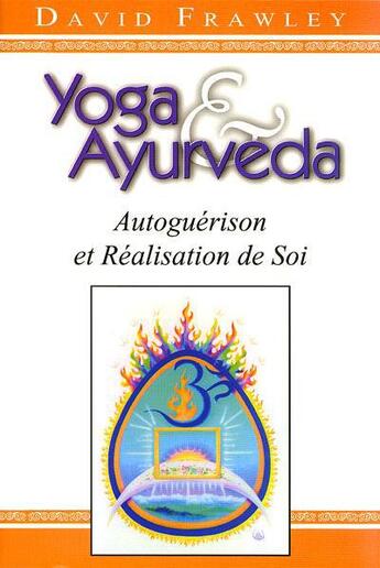 Couverture du livre « Yoga & ayurveda ; autoguérison et réalisation de soi » de David Frawley aux éditions Editions Turiya