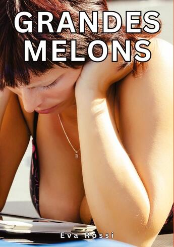 Couverture du livre « Grandes Melons : Histoires Érotiques Tabou pour Adultes » de Eva Rossi aux éditions Tredition