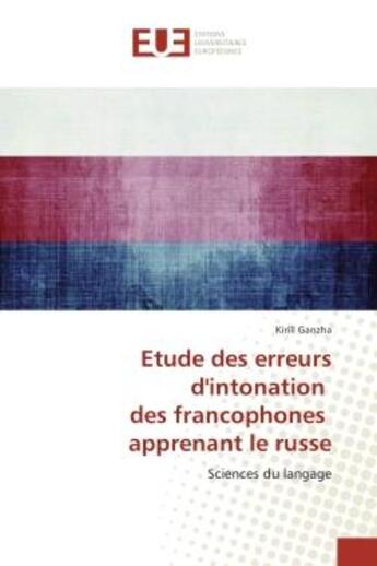 Couverture du livre « Etude des erreurs d'intonation des francophones apprenant le russe : Sciences du langage » de Kirill Ganzha aux éditions Editions Universitaires Europeennes