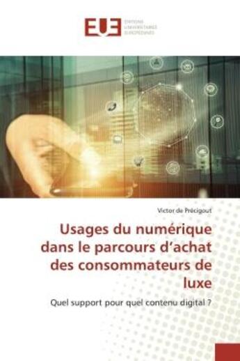 Couverture du livre « Usages du numérique dans le parcours d'achat des consommateurs de luxe : Quel support pour quel contenu digital ? » de Victor De Précigout aux éditions Editions Universitaires Europeennes