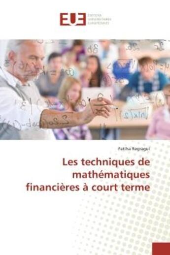 Couverture du livre « Les techniques de mathématiques financières à court terme » de Fatiha Regragui aux éditions Editions Universitaires Europeennes