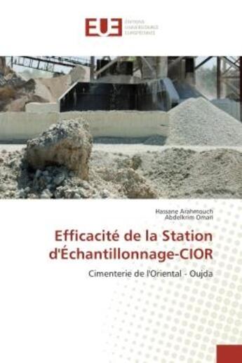 Couverture du livre « Efficacite de la Station d'echantillonnage-CIOR : Cimenterie de l'Oriental - Oujda » de Hassane Arahmouch aux éditions Editions Universitaires Europeennes