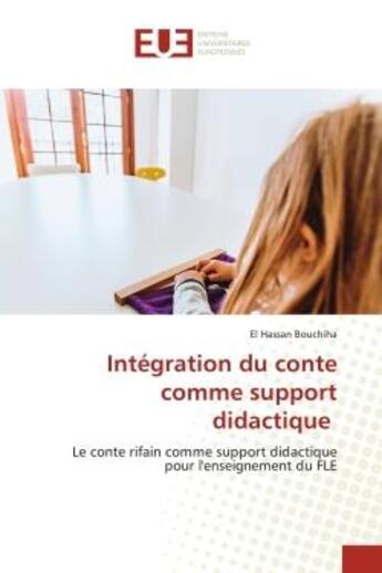 Couverture du livre « Intégration du conte comme support didactique : Le conte rifain comme support didactique pour l'enseignement du FLE » de El Hassan Bouchiha aux éditions Editions Universitaires Europeennes