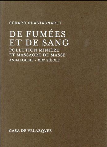 Couverture du livre « De fumées et de sang ; pollution minière et massacre de masse » de Gerard Chastagnaret aux éditions Casa De Velazquez