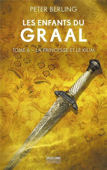 Couverture du livre « Les enfants du Graal Tome 6 : La princesse et le kilim » de Peter Berling aux éditions Bragelonne