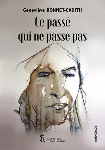 Couverture du livre « Ce passe qui ne passe pas » de Genevieve Bonnet-Cadith aux éditions Sydney Laurent