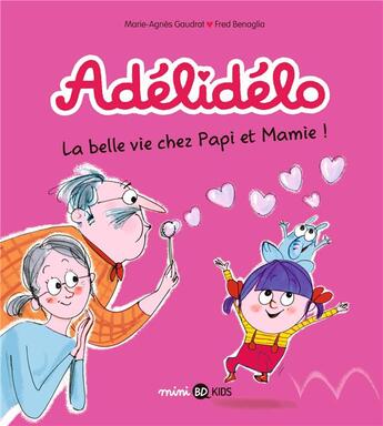 Couverture du livre « Adélidélo Tome 7 : la belle vie avec papi et mamie ! » de Marie-Agnes Gaudrat et Fred Benaglia aux éditions Bd Kids