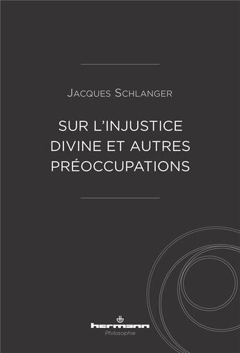 Couverture du livre « Sur l'injustice divine et autres preoccupations » de Jacques Schlanger aux éditions Hermann