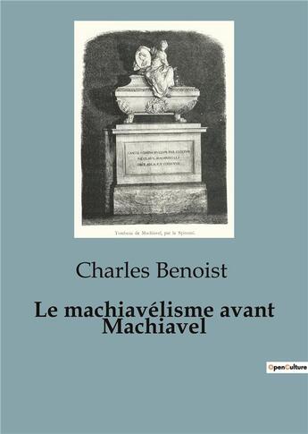 Couverture du livre « Le machiavélisme avant Machiavel : Une étude du pouvoir et de la politique de l'Antiquité à la renaissance italienne » de Charles Benoist aux éditions Shs Editions