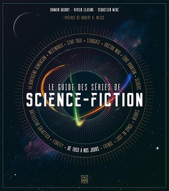 Couverture du livre « Le guide des séries de science-fiction ; de 1959 à nos jours » de Vivien Lejeune et Sebastien Mirc et Romain Dasnoy aux éditions Ynnis