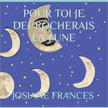 Couverture du livre « Pour toi je décrocherais la lune » de Frances Josiane aux éditions Saint Supery