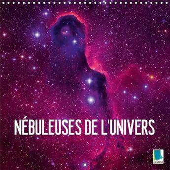 Couverture du livre « Nebuleuses de l univers calendrier mural 2018 300 300 mm squ - fascination astronomie nebuleu » de Calvendo aux éditions Calvendo