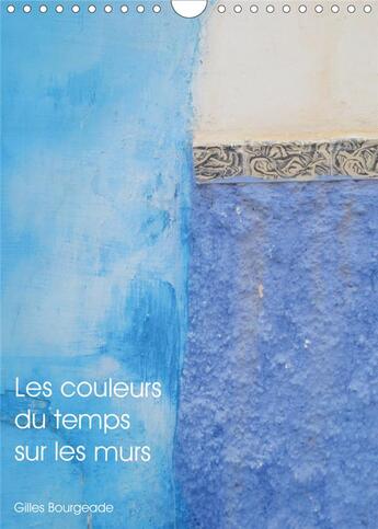 Couverture du livre « Les couleurs du temps sur les murs (Calendrier mural 2020 DIN A4 vertical) ; Le temps qui passe crée des 'uvres d'art. (Calendrier mensuel, 14 Pages ) » de Gilles Bourgeade aux éditions Calvendo