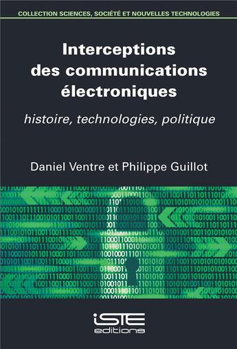 Couverture du livre « Interceptions des communications électroniques : histoire, technologies, politique » de Philippe Guillot et Daniel Ventre aux éditions Iste