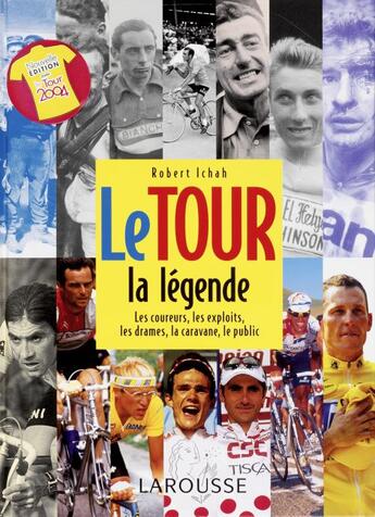 Couverture du livre « Le Tour, La Legende, Les Coureurs, Les Exploits, Les Drames, La Caravane » de Robert Ichach aux éditions Larousse