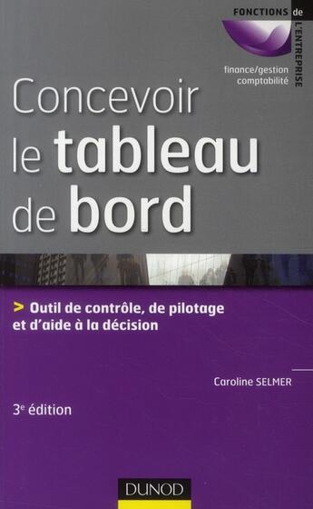 Couverture du livre « Concevoir le tableau de bord ; outils de contrôle, de pilotage et d'aide à la décision (3e édition) » de Caroline Selmer aux éditions Dunod