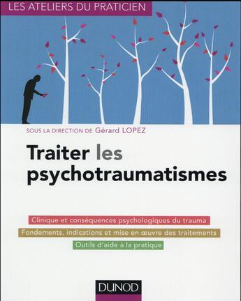 Couverture du livre « Traiter les psychotraumatismes » de Gerard Lopez et Aurore Sabouraud-Seguin aux éditions Dunod