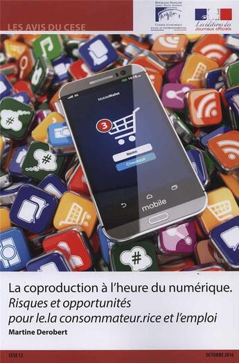 Couverture du livre « La coproduction à l'heure du numérique : quels risques et quelles opportunités pour le consommateur et l'emploi ? » de Social Et Environnemental Conseil Economique aux éditions Direction Des Journaux Officiels