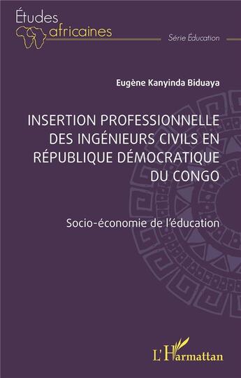 Couverture du livre « Insertion professionnelle des ingénieurs civils en République Démocratique du Congo : socio-économie de l'éducation » de Eugene Kanyinda Biduaya aux éditions L'harmattan