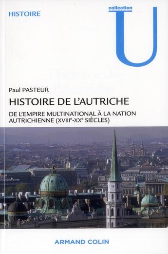 Couverture du livre « Histoire de l'Autriche ; de l'empire multinationnal à la nation autrichienne (18e-20e sicèle) » de Paul Pasteur aux éditions Armand Colin