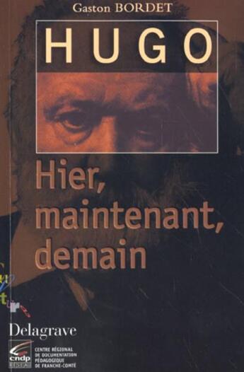 Couverture du livre « Victor hugo hier maintenant demain » de Gaston Bordet aux éditions Delagrave