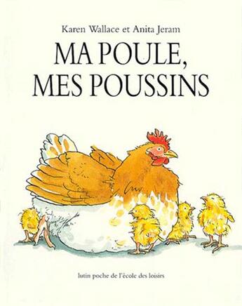 Couverture du livre « Ma poule, mes poussins » de Jeram Anita et Karen Wallace aux éditions Ecole Des Loisirs