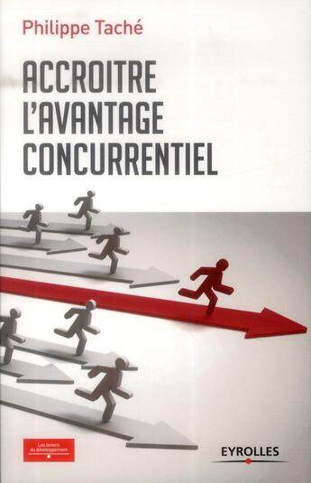 Couverture du livre « Accroître l'avantage concurrentiel » de Philippe Tache aux éditions Eyrolles