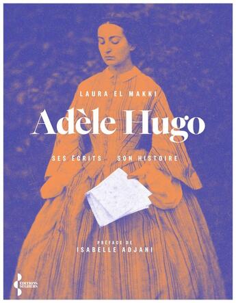 Couverture du livre « Adèle Hugo - Ses écrits, son histoire » de Laura El Makki aux éditions Seghers