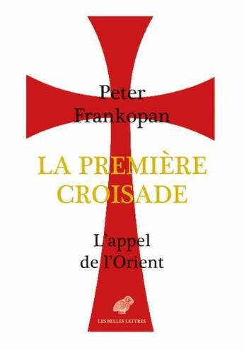 Couverture du livre « La première croisade ; l'appel de l'Orient » de Peter Frankopan aux éditions Belles Lettres