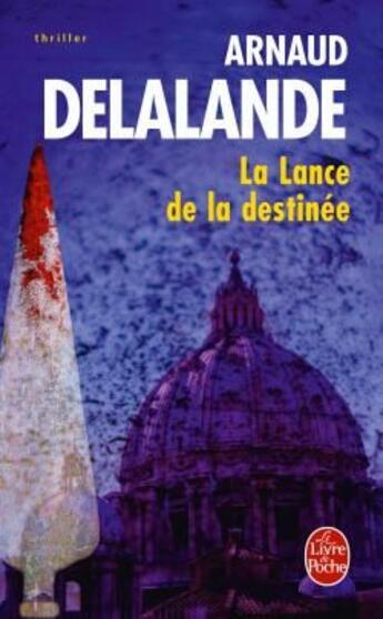 Couverture du livre « La lance de la destinée » de Arnaud Delalande aux éditions Le Livre De Poche